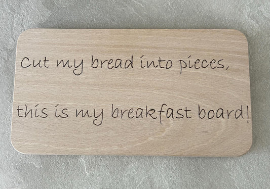 Frühstücksbrettchen Cut my bread into pieces